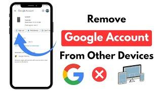 How to Remove Your Gmail/Google Account From Other Devices