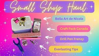 Small Shop Haul - Drill Pen Frenzy, Everlasting Tips, Bella Art de Nicole and CraftPackCanada!