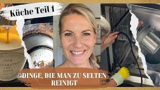 Dinge, die man zu selten reinigt - Küche Teil 1 - Cleaning Motivation - Deep Cleaning