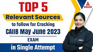 Top 5 Relevant Sources to follow for Cracking CAIIB May June 2023 Exam in Single Attempt