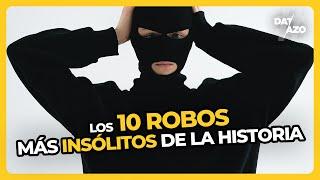 Los 10 ROBOS más INSÓLITOS de la historia • #Datazo