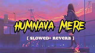 Humnava mere [ slowed + reverb +lofi ] Full song 