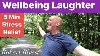 5 Min Stress Relief (Breathe, Move, Laugh) Robert Rivest Wellbeing Laughter CEO, Laughter Yoga CMT