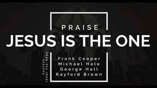 PRAISE - "Jesus is The One"