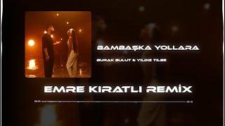 Burak Bulut & Yıldız Tilbe - Bambaşka Yollara (Emre Kıratlı Remix)