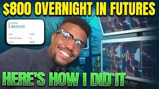 How to make $800 OVERNIGHT Trading Futures