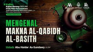 [LIVE] Mengenal Makna Al-Qabidh Al-Basith - Ustadz Abu Haidar As-Sundawy حفظه الله