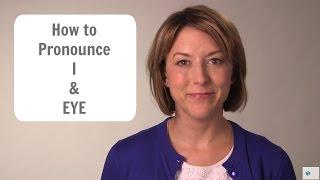 How to Pronounce I, & EYE, the Letter I - American English Pronunciation Lesson