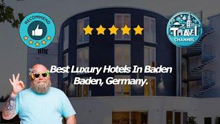 10 Best Luxury Hotels In Baden Baden, Germany.