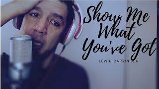 Show Me What You've Got - Lewin Barringer