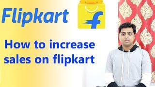 How to increase sales on Flipkart | Tips to Increase Your Sales on Flipkart