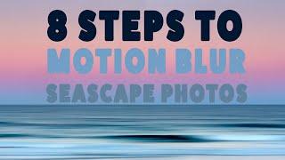 8 Steps To Photograph Motion Blur Seascapes