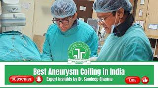 Best Aneurysm Coiling in India - Expert Insights by Dr. Sandeep Sharma | IRFACILITIES