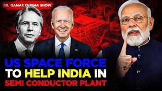 US Space Force to Help India in Semi Conductor Plant : Biden says It’s Next Gen Defense Partnership