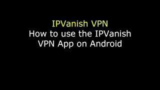 How to use an IPVanish VPN on Android