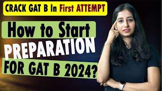 How to crack GAT B 2024 II How to start Preparation of GAT B 2024 II 8 Months strategy