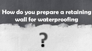 DIY Waterproofing How to Prepare a Retaining Wall for Waterproofing