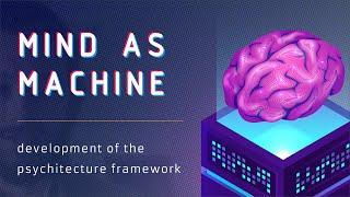 Mind As Machine - Ryan A Bush on the Development of the Psychitecture Framework