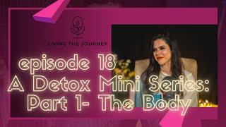 Episode 18: Part 1- Detoxing the Body