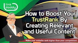 How to Boost Your TrustRank By Creating Relevant and Useful Content