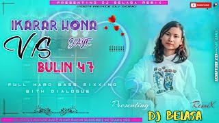 Bulin-47_-_VS_-_Ikarar_Hona_Jaye_-_Dj_Song_-_Jbl_Hard_Power_Mixxing_-_Dj_Belasa_Remix