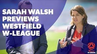 You've Gotta Have A Team 2017/18 – Sarah Walsh previews Westfield W-League 2017/18 Season