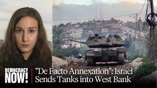 Israel Sends Tanks into West Bank Amid “De Facto Annexation” of Palestinian Lands