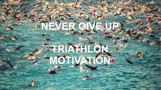 Never Give Up - Triathlon Ironman Motivation 2021