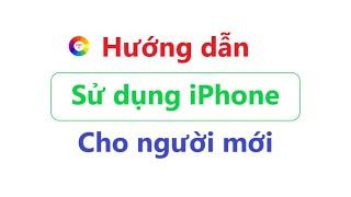 Hướng dẫn sử dụng iPhone cho người mới