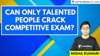 Can Only Talented People Crack Competitive Exams? | Let's Crack IIT JAM | Nisha Kumari