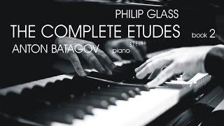 Philip Glass. The Complete Etudes, Book 2. Anton Batagov, piano