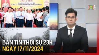 Thời sự HN 23h ngày 17/11/24: Tổng Bí thư dự Ngày hội Đại đoàn kết toàn dân tộc;...