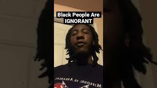 African Man Said Black People Are Ignorant .. I Agree