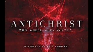 Amir Tsarfati: Antichrist: Who, Where, When and Why