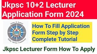 Jkpsc 10+2 Lecturer Recruitment 2024 || How To Apply || How To Fill Form Step By Step Full Tutorial