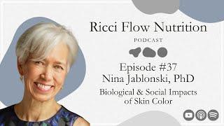 Nina Jablonski: Biological & Social Impacts of Skin Color | Ricci Flow Nutrition Podcast