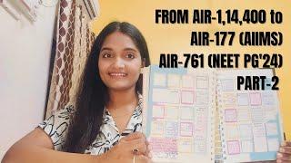 From AIR-1,14,400 (NEET PG'23) to AIR-177 (INICET may) & AIR-761(NEET PG'24)- PART 2