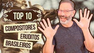 TOP 10 Compositores Eruditos BRASILEIROS