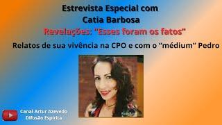 Entrevista com Catia Barbosa - Revelações sobre o "médium" Pedro e outros assuntos