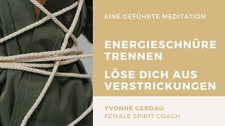 ‍️ Energie-Schnüre trennen: Aus Verstrickungen lösen - geführte Meditation