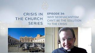 Crisis Series #34 w/ Don Tranquillo: Is Sedevacantism the Answer to the Crisis?