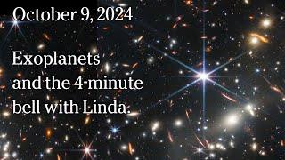 October 9, 2024 - Exoplanets and the 4-minute bell with Linda.