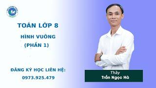 Hình vuông (Phần 1) - Toán 8 nâng cao - Thầy Trần Ngọc Hà