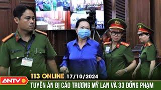 Chính thức tuyên án bị cáo Trương Mỹ Lan và 33 đồng phạm | Bản tin 113 online ngày 17/10 | ANTV