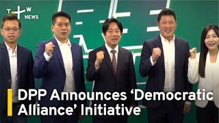 Taiwan Ruling Party Announces ‘Democratic Alliance’ Initiative | TaiwanPlus News