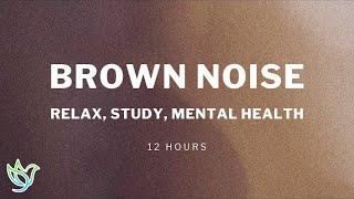 Brown Noise | Relax, Study, Mental Health | 12 Hours