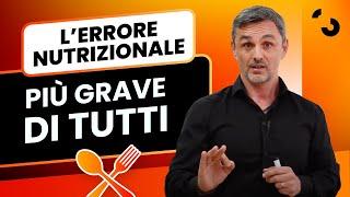 L'errore nutrizionale più grave di tutti? Banale quanto vero! | Filippo Ongaro