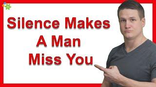 How to Use Silence to Make A Man Miss You