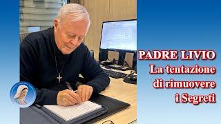 Padre Livio: La tentazione di rimuovere i Segreti - 10 Ottobre 2024