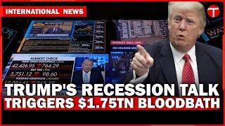 Trump’s Recession Remarks Trigger $1.75 Trillion Market Plunge